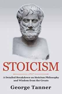9781838458133-1838458131-Stoicism: A Detailed Breakdown of Stoicism Philosophy and Wisdom from the Greats: A Complete Guide To Stoicism
