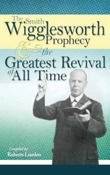 9781603741835-1603741836-The Smith Wigglesworth Prophecy and the Greatest Revival of All Time