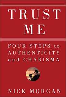 9780470404355-0470404353-Trust Me: Four Steps to Authenticity and Charisma
