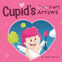 9781637310724-1637310722-Cupid's Fart Arrows: A Funny, Read Aloud Story Book For Kids About Farting and Cupid, Perfect Valentine's Day Gift For Boys and Girls (Farting Adventures)