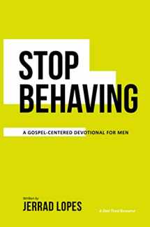 9781944298272-1944298274-Stop Behaving: A Gospel Centered Devotional for Men