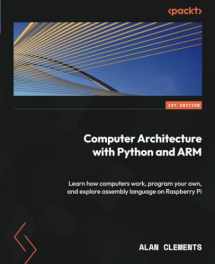 9781837636679-1837636672-Computer Architecture with Python and ARM: Learn how computers work, program your own, and explore assembly language on Raspberry Pi