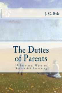 9781501043857-1501043854-The Duties of Parents: 17 Practical Ways to Successful Parenting