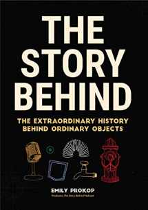 9781633538283-1633538281-The Story Behind: The Extraordinary History Behind Ordinary Objects