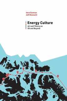 9781949199123-1949199126-Energy Culture: Art and Theory on Oil and Beyond (Energy and Society)