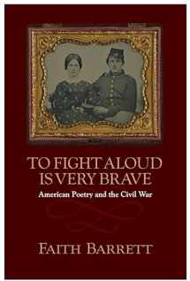 9781558499638-1558499636-To Fight Aloud Is Very Brave: American Poetry and the Civil War