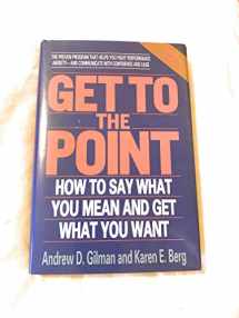 9780840397454-0840397453-Get to the Point: How to Say What You Mean and Get What You Want