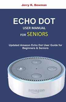 9781689078290-1689078294-ECHO DOT USER MANUAL FOR SENIORS: Updated Amazon Dot User Guide for Beginners and Seniors