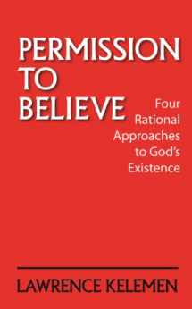 9780944070550-0944070558-Permission To Believe: Four Rational Approaches to God's Existence
