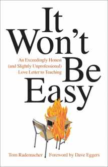 9781517901127-151790112X-It Won't Be Easy: An Exceedingly Honest (and Slightly Unprofessional) Love Letter to Teaching