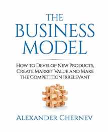9781936572458-1936572451-The Business Model: How to Develop New Products, Create Market Value and Make the Competition Irrelevant