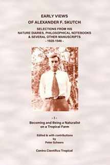 9781981502820-1981502823-Early Views of Alexander F. Skutch: Selections from His Nature Diaries, Philosophical Notebooks & Several Other Manuscripts, 1928-1946: Vol. I: Becoming and Being a Naturalist on a Tropical Farm