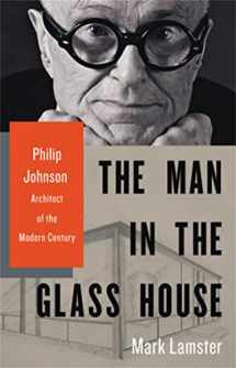 9780316126434-0316126438-The Man in the Glass House: Philip Johnson, Architect of the Modern Century