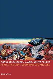 9780520248113-0520248112-Popular Culture in the Age of White Flight: Fear and Fantasy in Suburban Los Angeles (American Crossroads) (Volume 13)