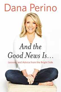 9781455584901-1455584908-And the Good News Is...: Lessons and Advice from the Bright Side