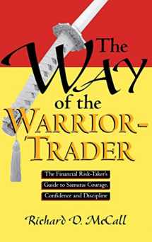 9780786311637-0786311630-The Way of the Warrior-Trader: The Financial Risk-Taker's Guide to Samurai Courage, Confidence and Discipline