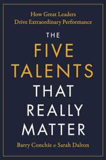 9780306833403-0306833409-The Five Talents That Really Matter: How Great Leaders Drive Extraordinary Performance