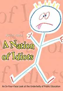 9781403395108-1403395101-A Nation of Idiots: An In-Your-Face Look at the Underbelly of Public Education