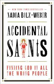 9781601427564-1601427565-Accidental Saints: Finding God in All the Wrong People