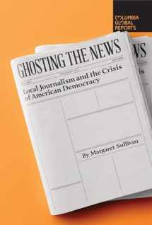 9781733623780-1733623787-Ghosting the News: Local Journalism and the Crisis of American Democracy