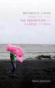 9780822360872-082236087X-Metabolic Living: Food, Fat, and the Absorption of Illness in India (Critical Global Health: Evidence, Efficacy, Ethnography)