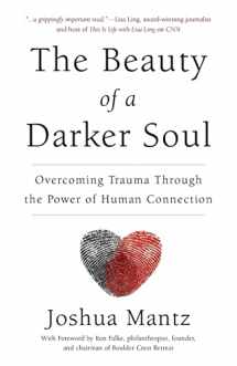 9781619616745-1619616742-The Beauty of a Darker Soul: Overcoming Trauma Through the Power of Human Connection