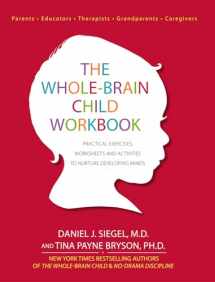 9781936128747-1936128748-The Whole-Brain Child Workbook: Practical Exercises, Worksheets and Activitis to Nurture Developing Minds