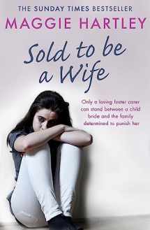 9781409177067-1409177068-Sold to Be a Wife: Only a Determined Foster Carer Can Stop a Terrified Girl from Becoming a Child Bride