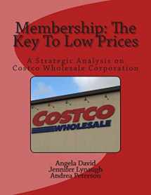 9781503293144-1503293149-Membership: The Key To Low Prices: A Strategic Analysis on Costco Wholesale Corporation