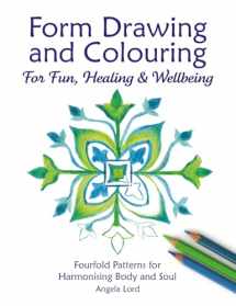 9781907359781-1907359788-Form Drawing and Colouring for Fun, Healing and Wellbeing: Fourfold Patterns for Harmonising Body and Soul (Steiner / Waldorf Education)