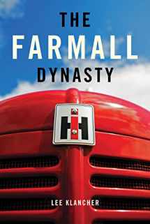 9780982173305-098217330X-The Farmall Dynasty: A History Of International Harvester Tractors: Titan, Mogul, Farmall, Letter, Cub, Hundred, And More