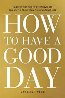 9780553419634-0553419633-How to Have a Good Day: Harness the Power of Behavioral Science to Transform Your Working Life