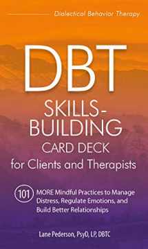 9781683733423-1683733428-DBT Skills-Building Card Deck for Clients and Therapists: 101 MORE Mindful Practices to Manage Distress, Regulate Emotions, and Build Better Relationships