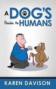 9781492841951-1492841951-A Dog's Guide to Humans (Funny Dog Books)
