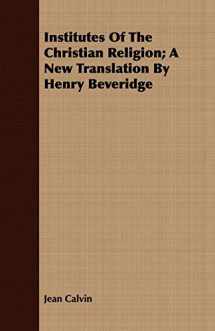 9781408673898-1408673894-Institutes of the Christian Religion; A New Translation by Henry Beveridge