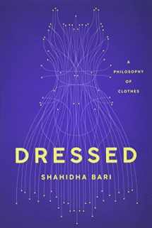 9781541645981-1541645987-Dressed: A Philosophy of Clothes
