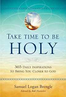 9781414379067-1414379064-Take Time to Be Holy: 365 Daily Inspirations to Bring You Closer to God