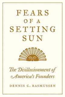 9780691210230-0691210233-Fears of a Setting Sun: The Disillusionment of America's Founders