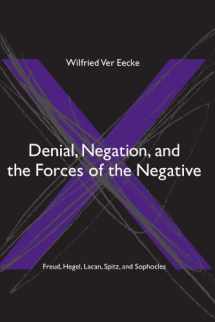 9780791466001-0791466000-Denial, Negation And the Forces of the Negative: Freud, Hegel, Lacan, Spitz, And Sophocles (Suny Series in Hegelian Studies)
