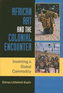 9780253219220-0253219221-African Art and the Colonial Encounter: Inventing a Global Commodity (African Expressive Cultures)