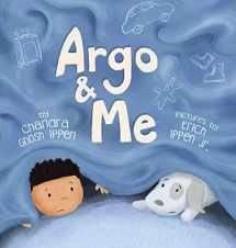9781950168187-1950168182-Argo and Me: A story about being scared and finding protection, love, and home