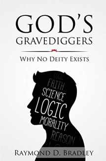 9781910780084-1910780081-God's Gravediggers: Why No Deity Exists