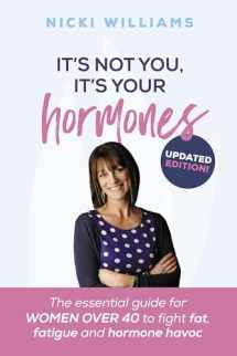 9781910056530-1910056537-It's Not You, It's Your Hormones: The essential guide for women over 40 to fight fat, fatigue and hormone havoc