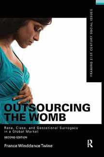 9781138172364-1138172367-Outsourcing the Womb: Race, Class and Gestational Surrogacy in a Global Market (Framing 21st Century Social Issues)