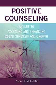 9781516571703-1516571703-Positive Counseling: A Guide to Assessing and Enhancing Client Strength and Growth