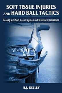 9781482013603-1482013606-Soft Tissue Injuries and Hard Ball Tactics: Dealing With Soft Tissue Injuires and Insurance Companies