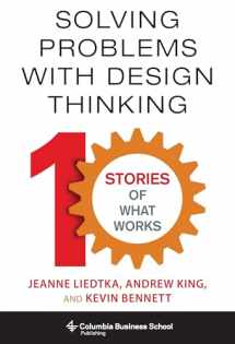 9780231163569-0231163568-Solving Problems with Design Thinking: Ten Stories of What Works (Columbia Business School Publishing)
