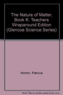 9780078617645-0078617642-The Nature of Matter, Book K: Teachers Wraparound Edition (Glencoe Science Series)