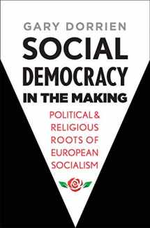 9780300236026-0300236026-Social Democracy in the Making: Political and Religious Roots of European Socialism
