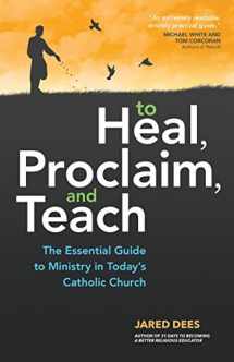 9781594716195-1594716196-To Heal, Proclaim, and Teach: The Essential Guide to Ministry in Today's Catholic Church